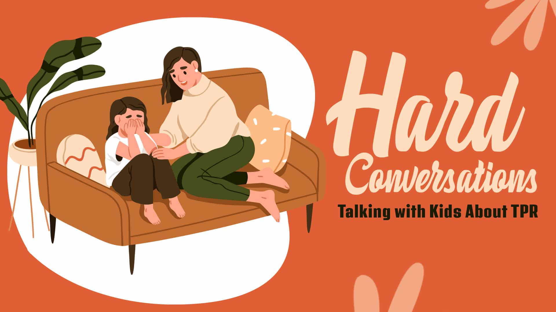 Hard Conversations: Talking with Kids About TPR